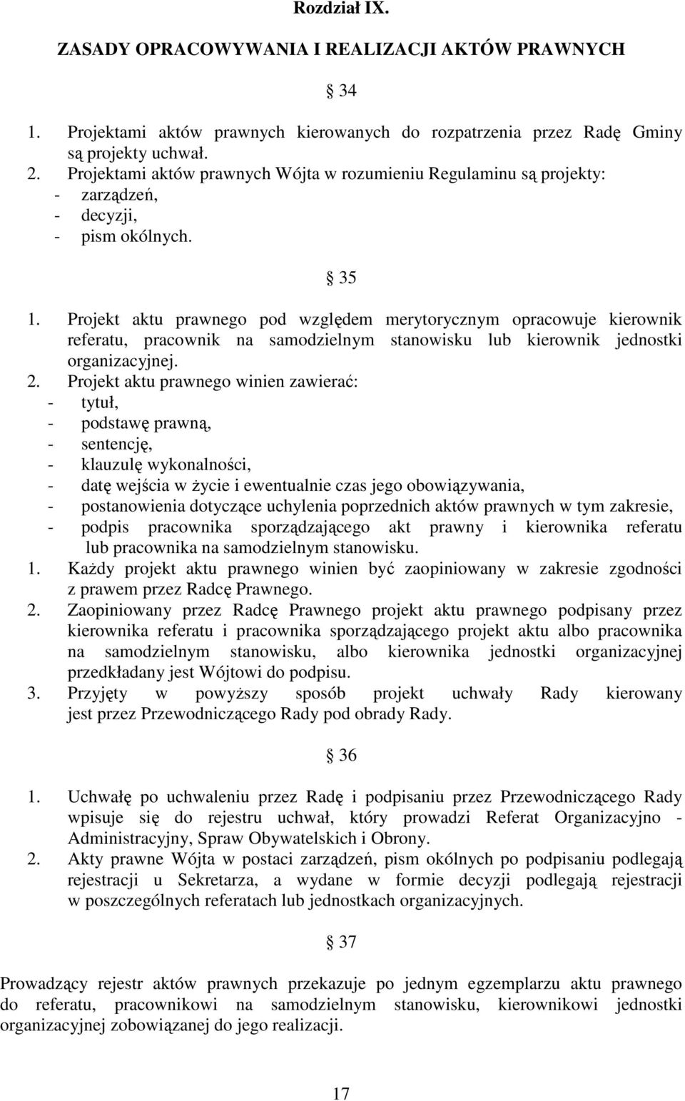 Projekt aktu prawnego pod względem merytorycznym opracowuje kierownik referatu, pracownik na samodzielnym stanowisku lub kierownik jednostki organizacyjnej. 2.
