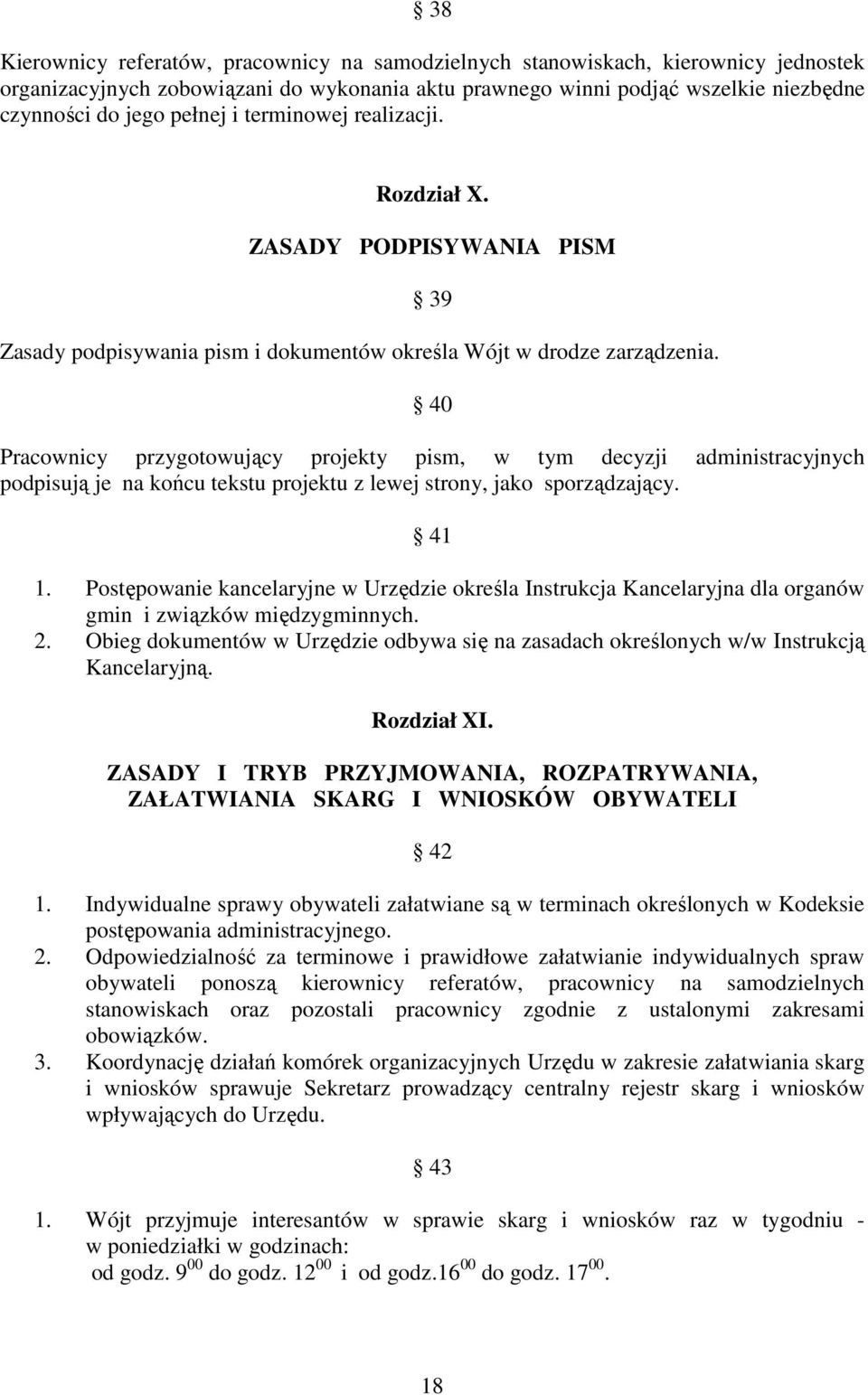 40 Pracownicy przygotowujący projekty pism, w tym decyzji administracyjnych podpisują je na końcu tekstu projektu z lewej strony, jako sporządzający. 41 1.
