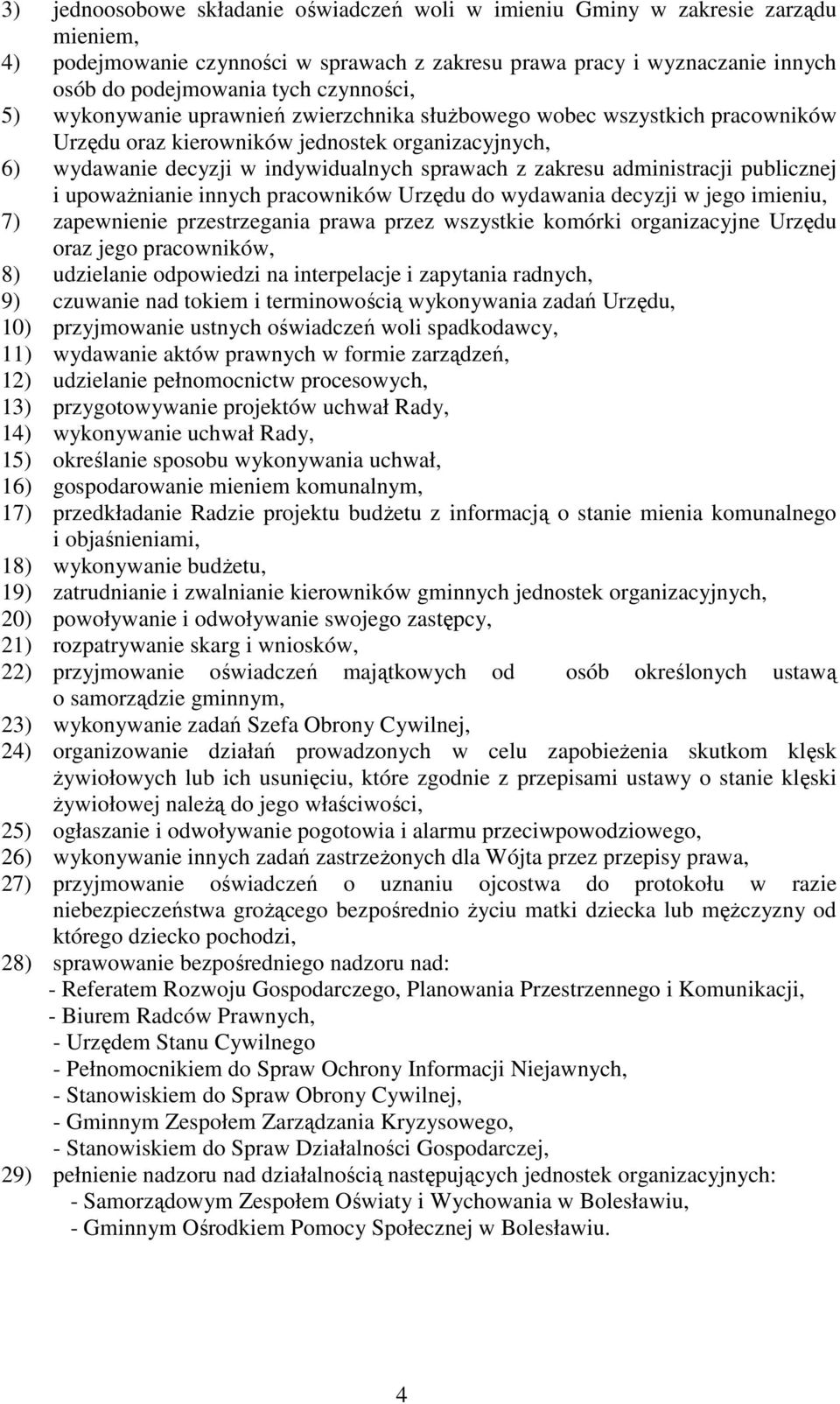 administracji publicznej i upowaŝnianie innych pracowników Urzędu do wydawania decyzji w jego imieniu, 7) zapewnienie przestrzegania prawa przez wszystkie komórki organizacyjne Urzędu oraz jego