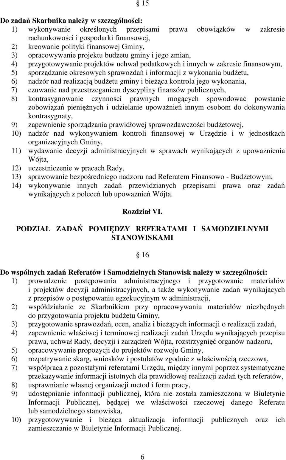 budŝetu, 6) nadzór nad realizacją budŝetu gminy i bieŝąca kontrola jego wykonania, 7) czuwanie nad przestrzeganiem dyscypliny finansów publicznych, 8) kontrasygnowanie czynności prawnych mogących