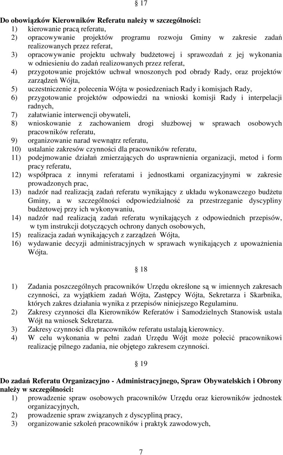 zarządzeń Wójta, 5) uczestniczenie z polecenia Wójta w posiedzeniach Rady i komisjach Rady, 6) przygotowanie projektów odpowiedzi na wnioski komisji Rady i interpelacji radnych, 7) załatwianie