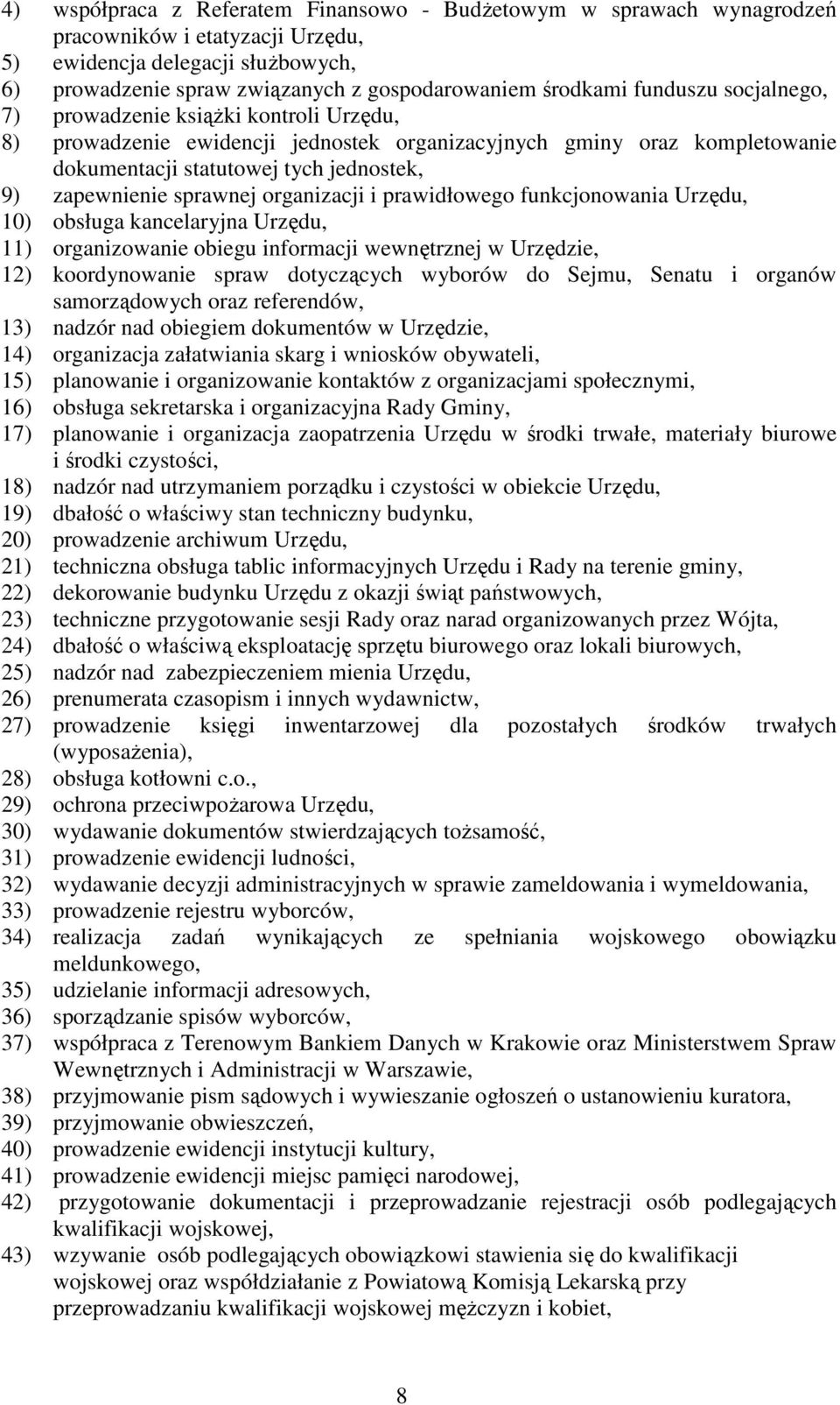 sprawnej organizacji i prawidłowego funkcjonowania Urzędu, 10) obsługa kancelaryjna Urzędu, 11) organizowanie obiegu informacji wewnętrznej w Urzędzie, 12) koordynowanie spraw dotyczących wyborów do