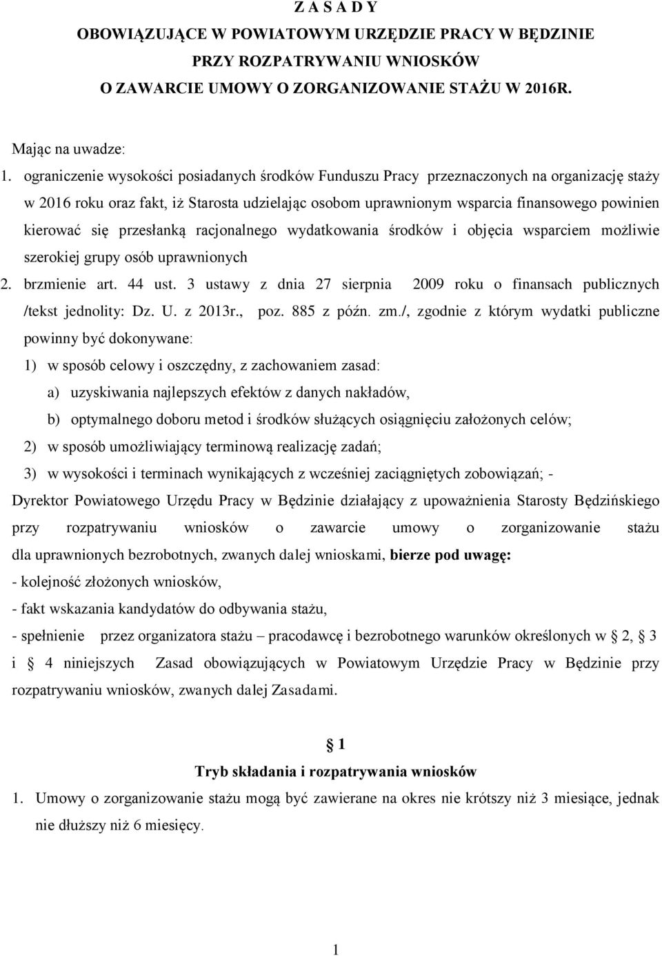 się przesłanką racjonalnego wydatkowania środków i objęcia wsparciem możliwie szerokiej grupy osób uprawnionych 2. brzmienie art. 44 ust.