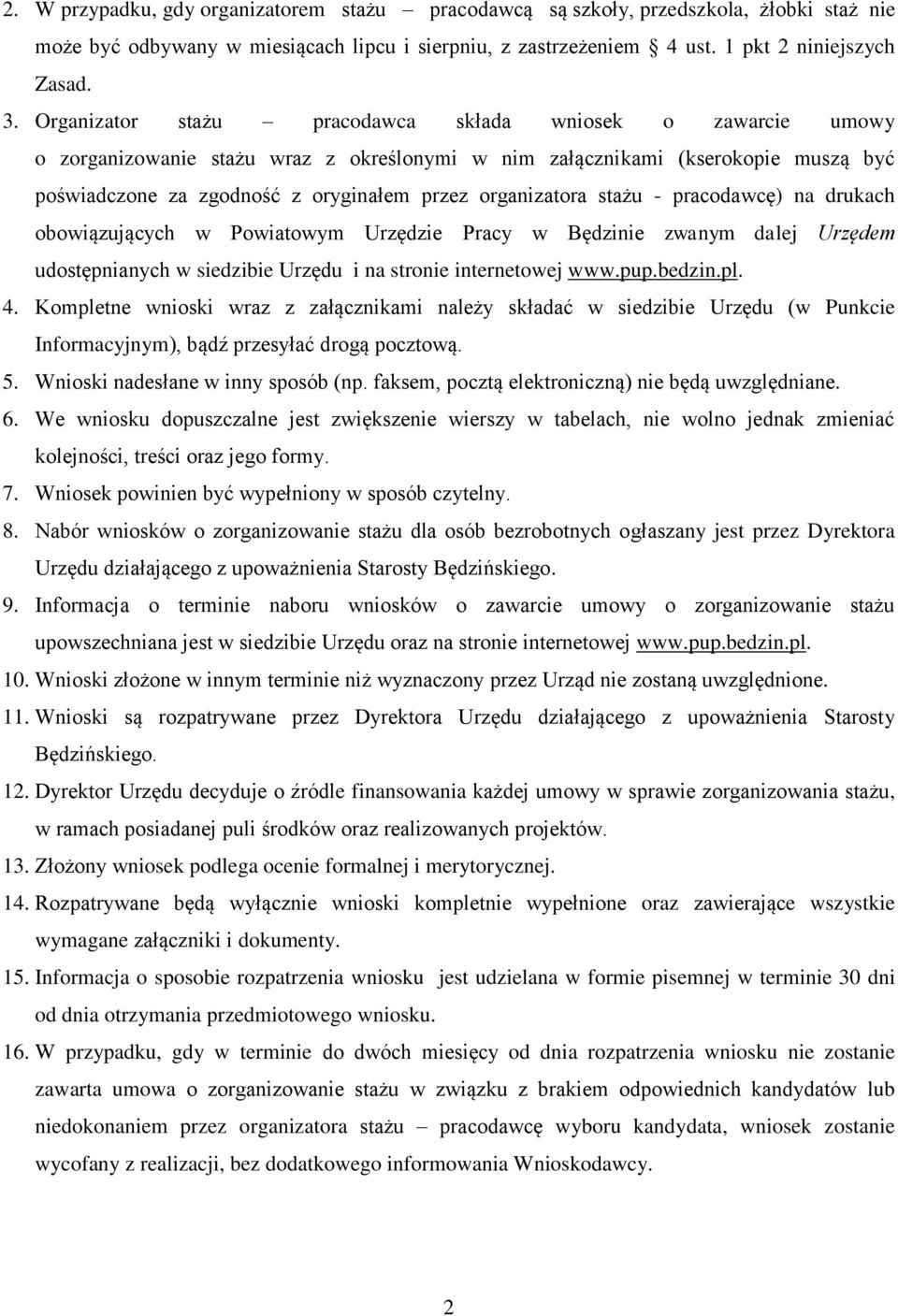 organizatora stażu - pracodawcę) na drukach obowiązujących w Powiatowym Urzędzie Pracy w Będzinie zwanym dalej Urzędem udostępnianych w siedzibie Urzędu i na stronie internetowej www.pup.bedzin.pl. 4.