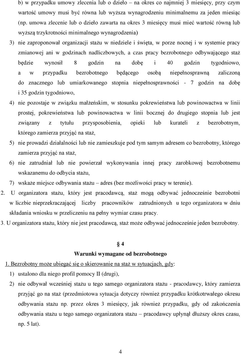nocnej i w systemie pracy zmianowej ani w godzinach nadliczbowych, a czas pracy bezrobotnego odbywającego staż będzie wynosił 8 godzin na dobę i 40 godzin tygodniowo, a w przypadku bezrobotnego