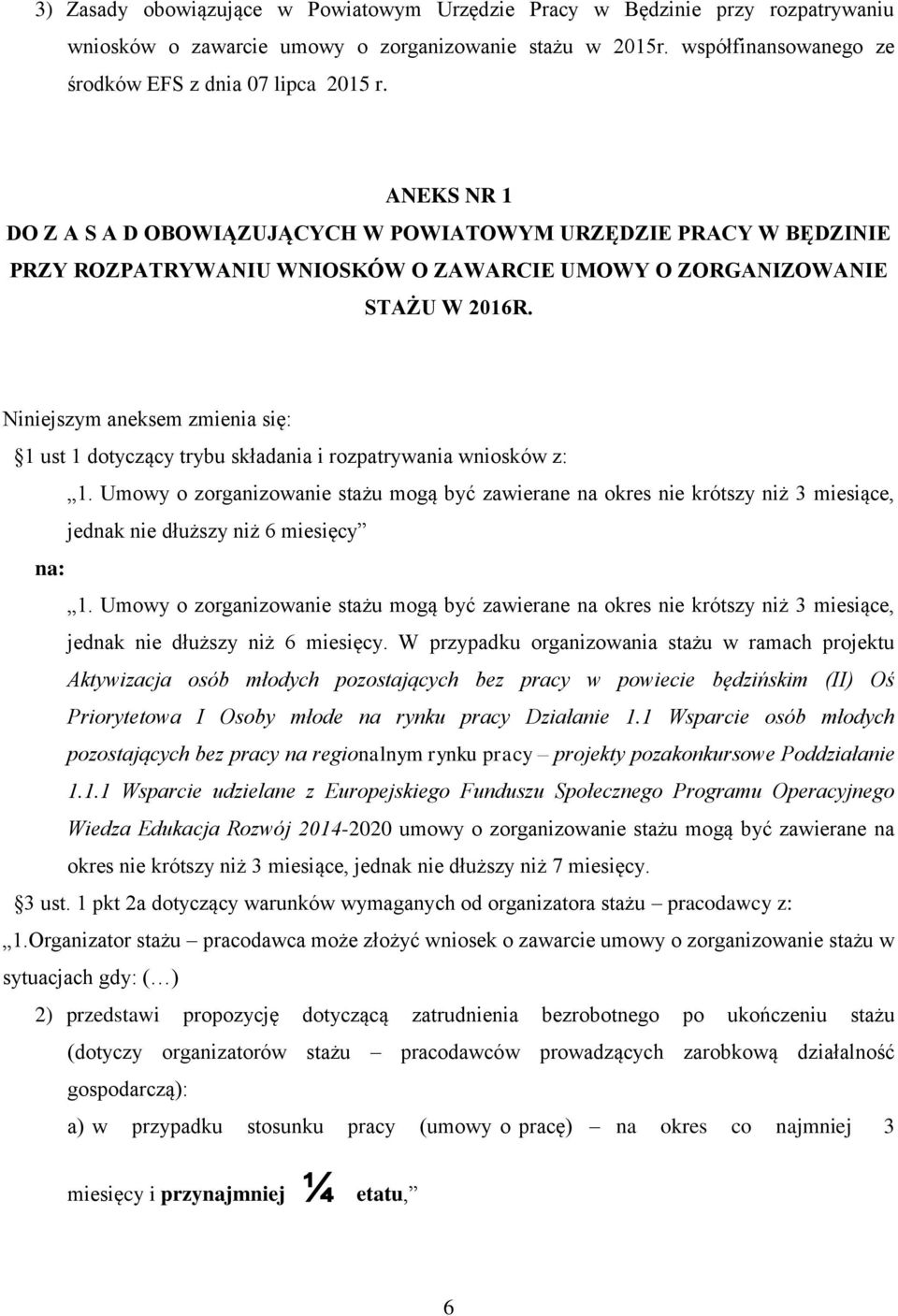 Niniejszym aneksem zmienia się: 1 ust 1 dotyczący trybu składania i rozpatrywania wniosków z: 1.