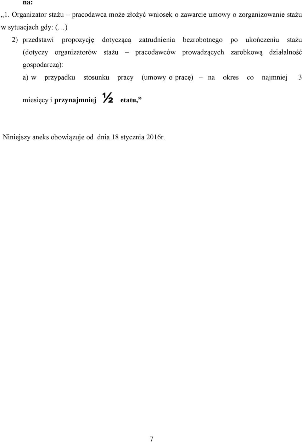 2) przedstawi propozycję dotyczącą zatrudnienia bezrobotnego po ukończeniu stażu (dotyczy organizatorów stażu