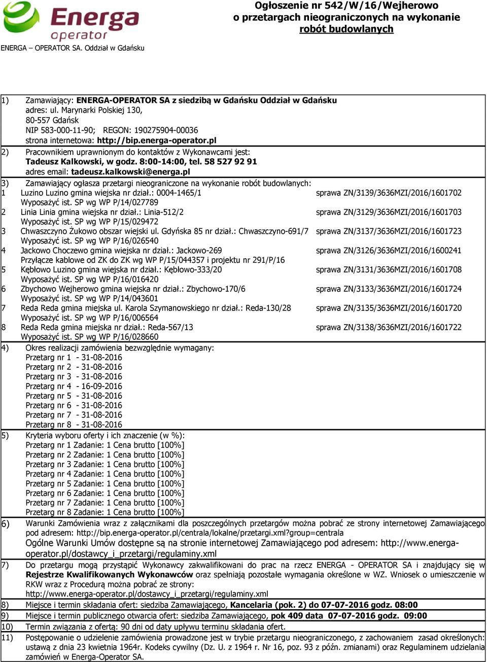 Marynarki Polskiej 130, 80-557 Gdańsk NIP 583-000-11-90; REGON: 190275904-00036 strona internetowa: http://bip.energa-operator.