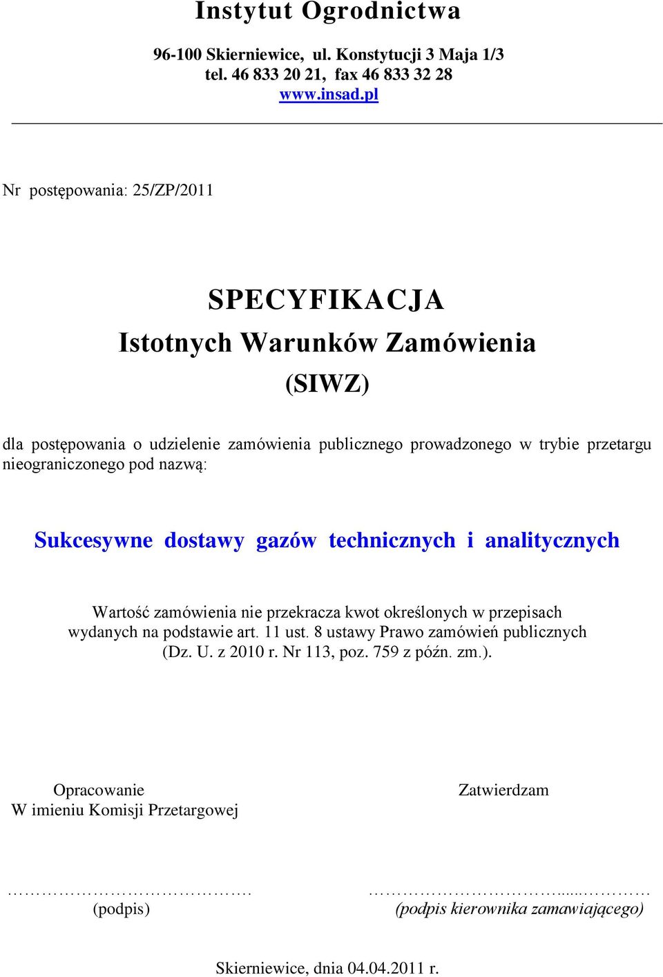 nieograniczonego pod nazwą: Sukcesywne dostawy gazów technicznych i analitycznych Wartość zamówienia nie przekracza kwot określonych w przepisach wydanych na podstawie
