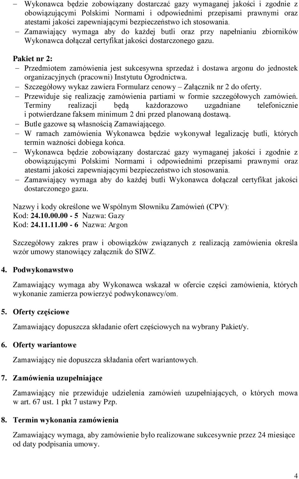 Pakiet nr 2: Przedmiotem zamówienia jest sukcesywna sprzedaż i dostawa argonu do jednostek organizacyjnych (pracowni) Instytutu Ogrodnictwa.