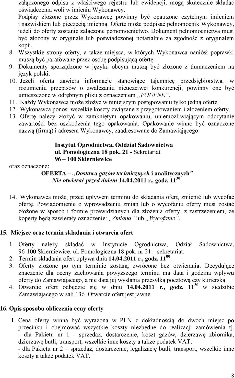 Ofertę może podpisać pełnomocnik Wykonawcy, jeżeli do oferty zostanie załączone pełnomocnictwo.