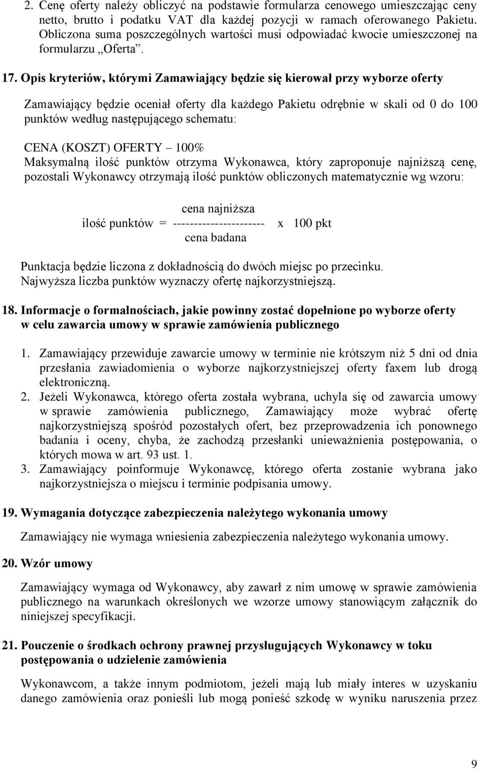 Opis kryteriów, którymi Zamawiający będzie się kierował przy wyborze oferty Zamawiający będzie oceniał oferty dla każdego Pakietu odrębnie w skali od 0 do 100 punktów według następującego schematu: