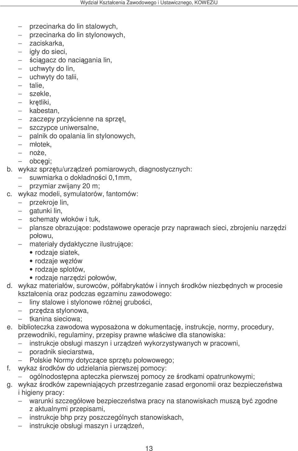 wykaz sprztu/urzdze pomiarowych, diagnostycznych: suwmiarka o dokładnoci 0,1mm, przymiar zwijany 20 m; c.