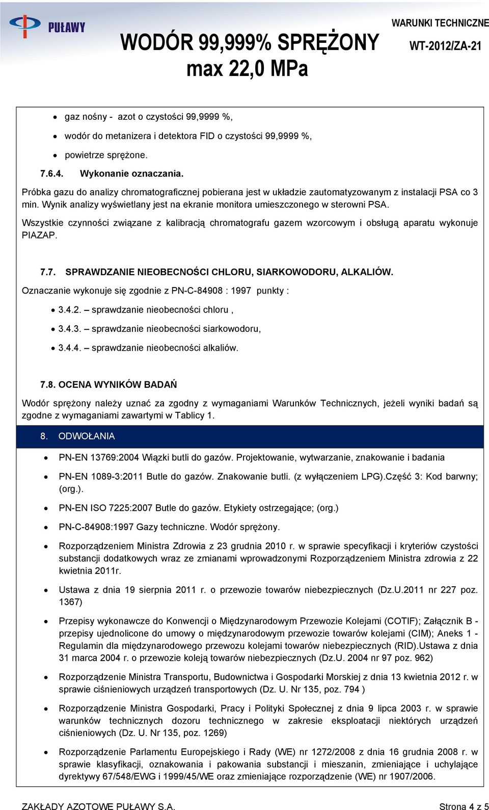 Wszystkie czynnści związane z kalibracją chrmatgrafu gazem wzrcwym i bsługą aparatu wyknuje PIAZAP. 7.7. SPRAWDZANIE NIEOBECNOŚCI CHLORU, SIARKOWODORU, ALKALIÓW.