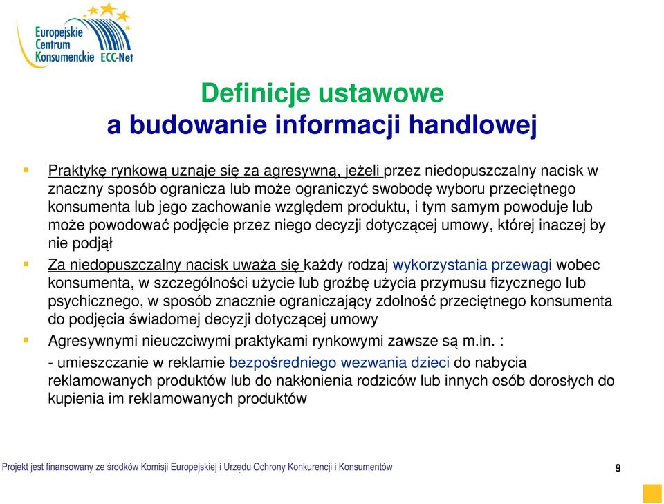 nacisk uważa się każdy rodzaj wykorzystania przewagi wobec konsumenta, w szczególności użycie lub groźbę użycia przymusu fizycznego lub psychicznego, w sposób znacznie ograniczający zdolność