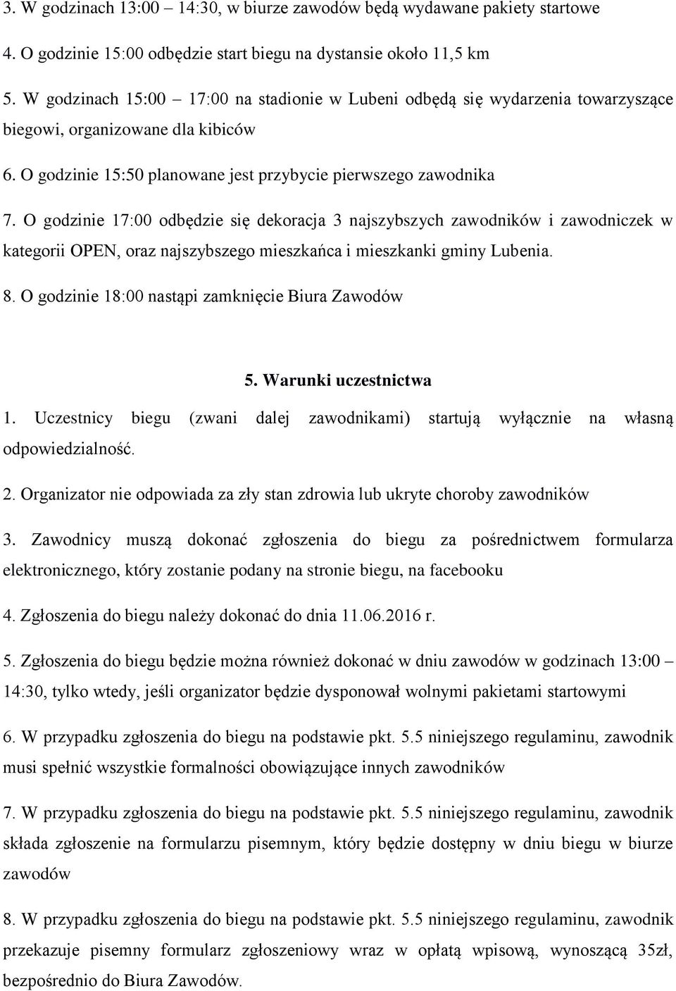 O godzinie 17:00 odbędzie się dekoracja 3 najszybszych zawodników i zawodniczek w kategorii OPEN, oraz najszybszego mieszkańca i mieszkanki gminy Lubenia. 8.