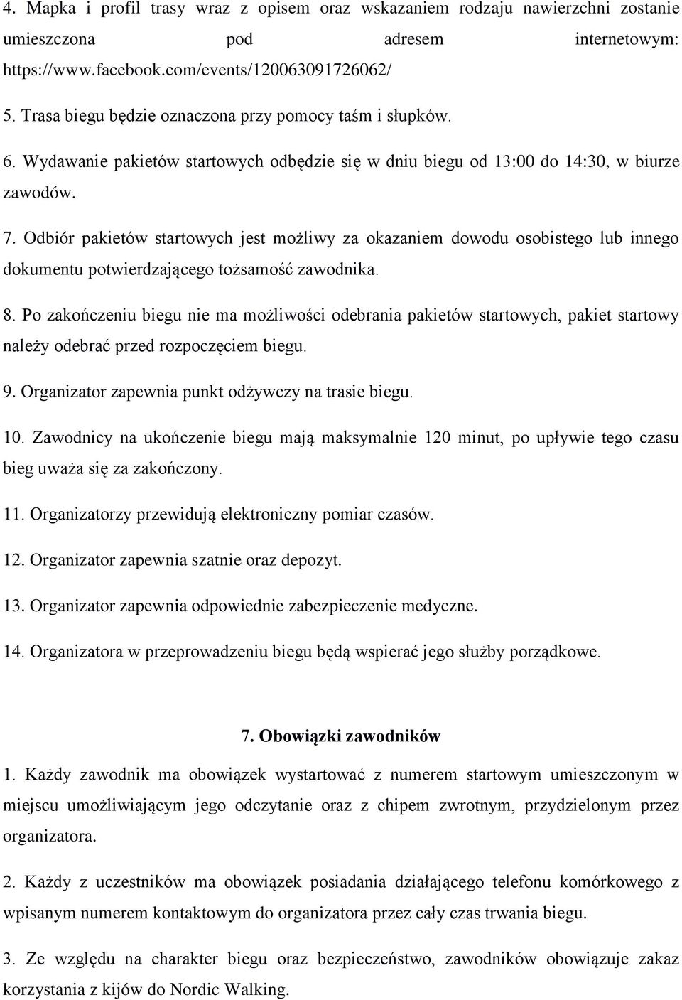 Odbiór pakietów startowych jest możliwy za okazaniem dowodu osobistego lub innego dokumentu potwierdzającego tożsamość zawodnika. 8.