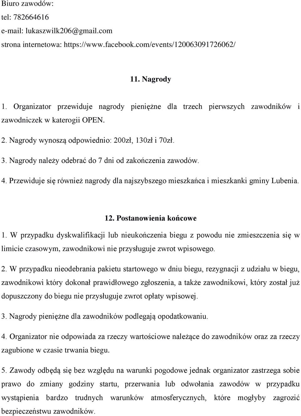 Nagrody należy odebrać do 7 dni od zakończenia zawodów. 4. Przewiduje się również nagrody dla najszybszego mieszkańca i mieszkanki gminy Lubenia. 12. Postanowienia końcowe 1.