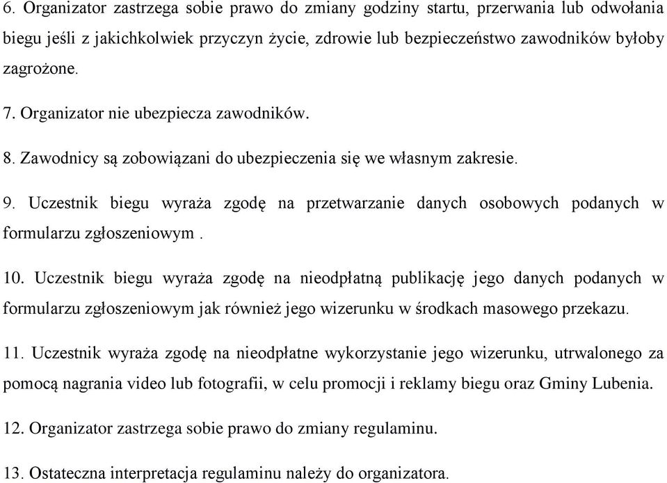 Uczestnik biegu wyraża zgodę na przetwarzanie danych osobowych podanych w formularzu zgłoszeniowym. 10.