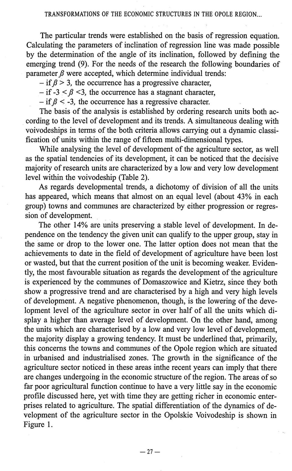 For the needs of the research the following boundaries of parameterß were accepted, which determine individual trends: - iîfi > 3, the occurrence has a progressive character, - if -3 < ß <3, the