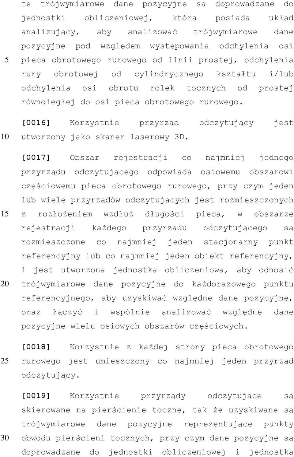 [0016] Korzystnie przyrząd odczytujący jest utworzony jako skaner laserowy 3D.
