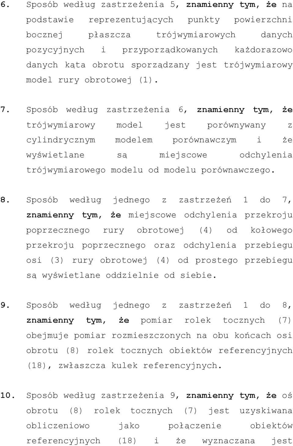 Sposób według zastrzeżenia 6, znamienny tym, że trójwymiarowy model jest porównywany z cylindrycznym modelem porównawczym i że wyświetlane są miejscowe odchylenia trójwymiarowego modelu od modelu