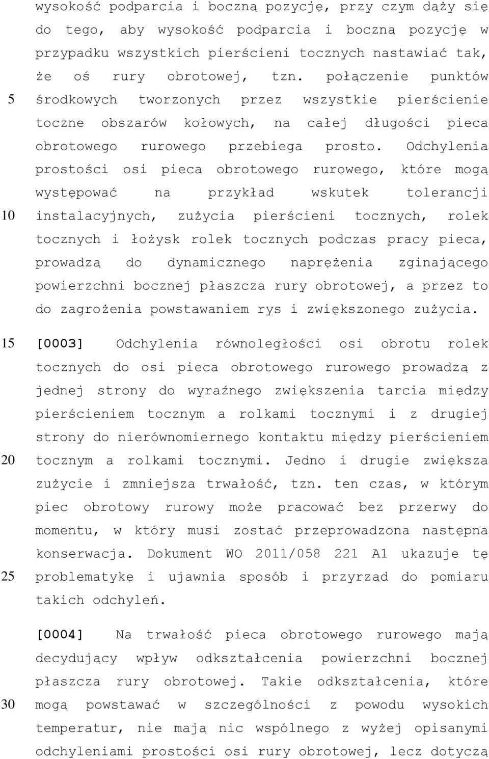 Odchylenia prostości osi pieca obrotowego rurowego, które mogą występować na przykład wskutek tolerancji instalacyjnych, zużycia pierścieni tocznych, rolek tocznych i łożysk rolek tocznych podczas