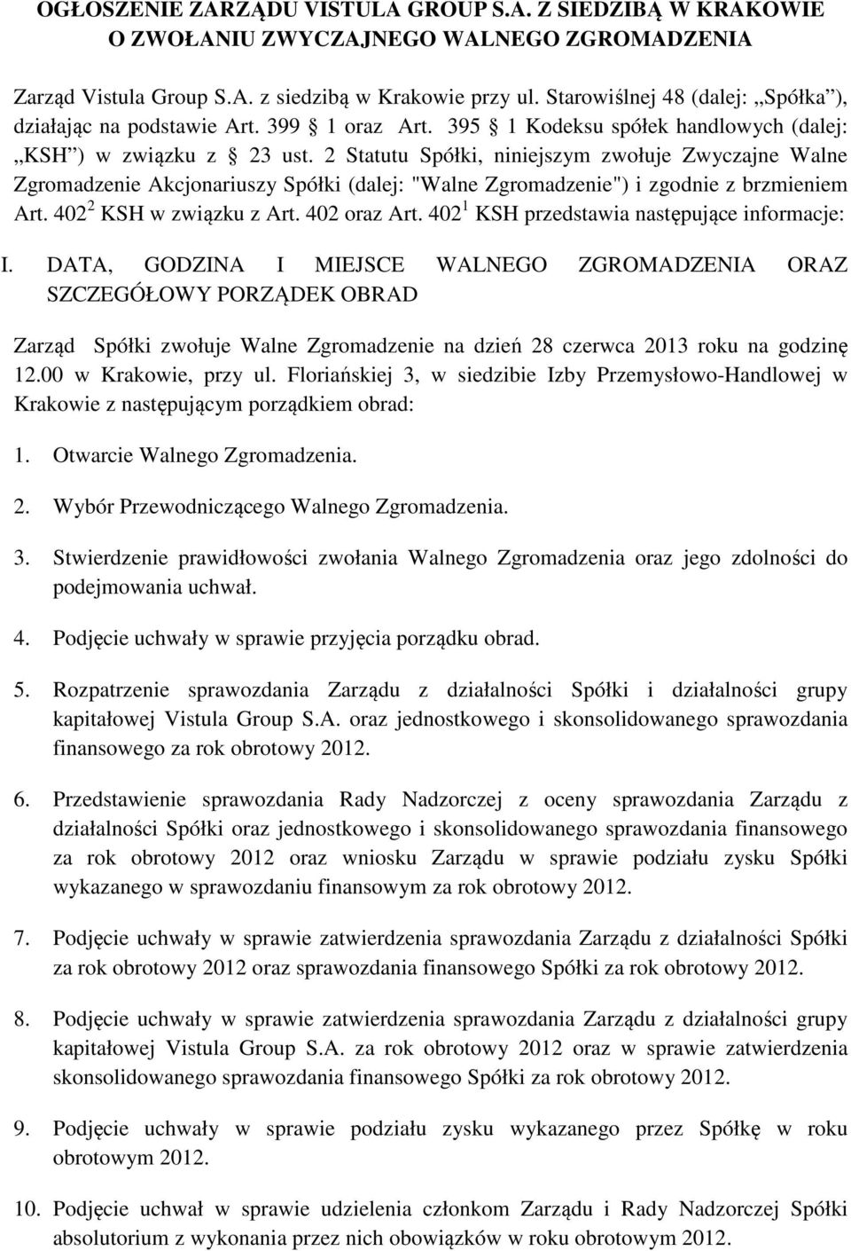 2 Statutu Spółki, niniejszym zwołuje Zwyczajne Walne Zgromadzenie Akcjonariuszy Spółki (dalej: "Walne Zgromadzenie") i zgodnie z brzmieniem Art. 402 2 KSH w związku z Art. 402 oraz Art.