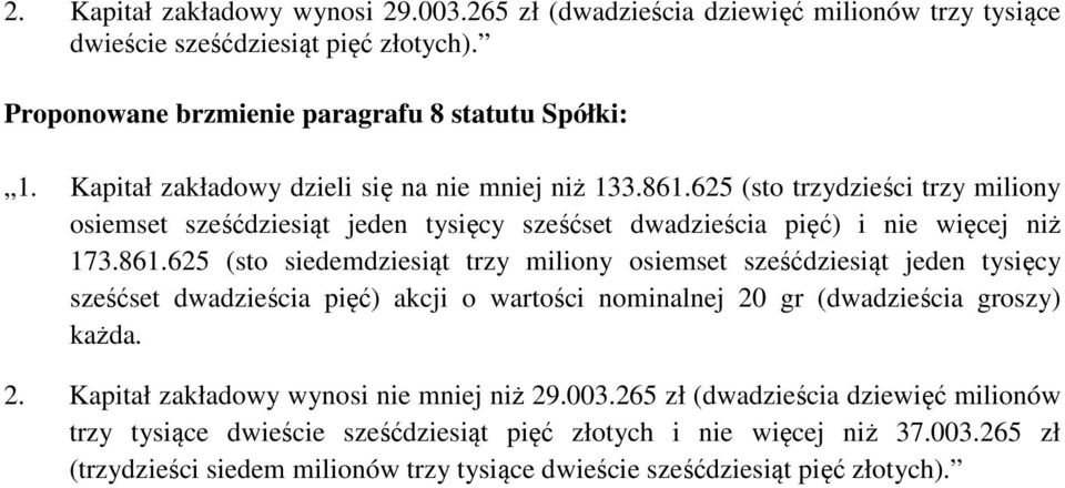 625 (sto trzydzieści trzy miliony osiemset sześćdziesiąt jeden tysięcy sześćset dwadzieścia pięć) i nie więcej niż 173.861.