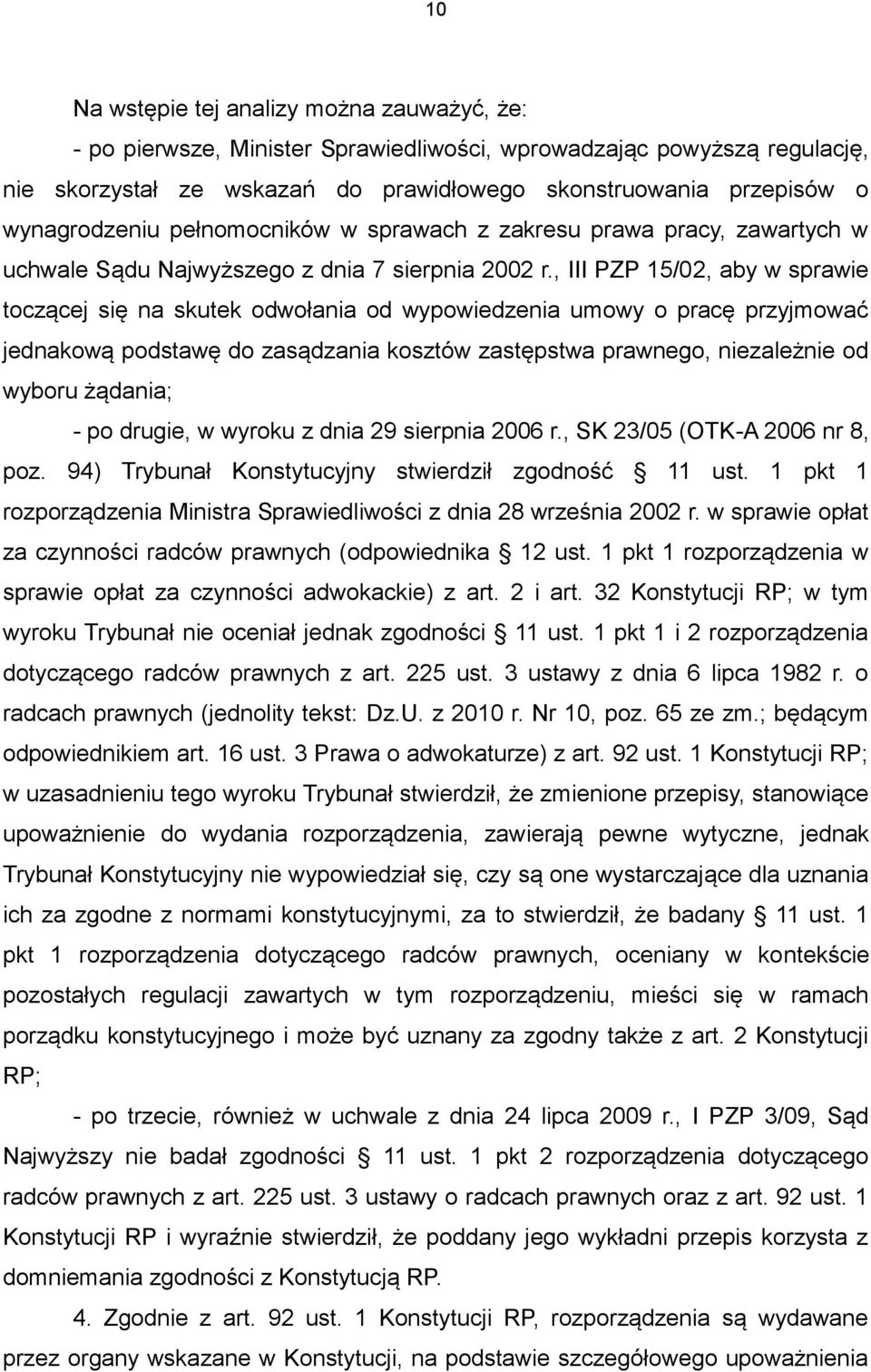 , III PZP 15/02, aby w sprawie toczącej się na skutek odwołania od wypowiedzenia umowy o pracę przyjmować jednakową podstawę do zasądzania kosztów zastępstwa prawnego, niezależnie od wyboru żądania;