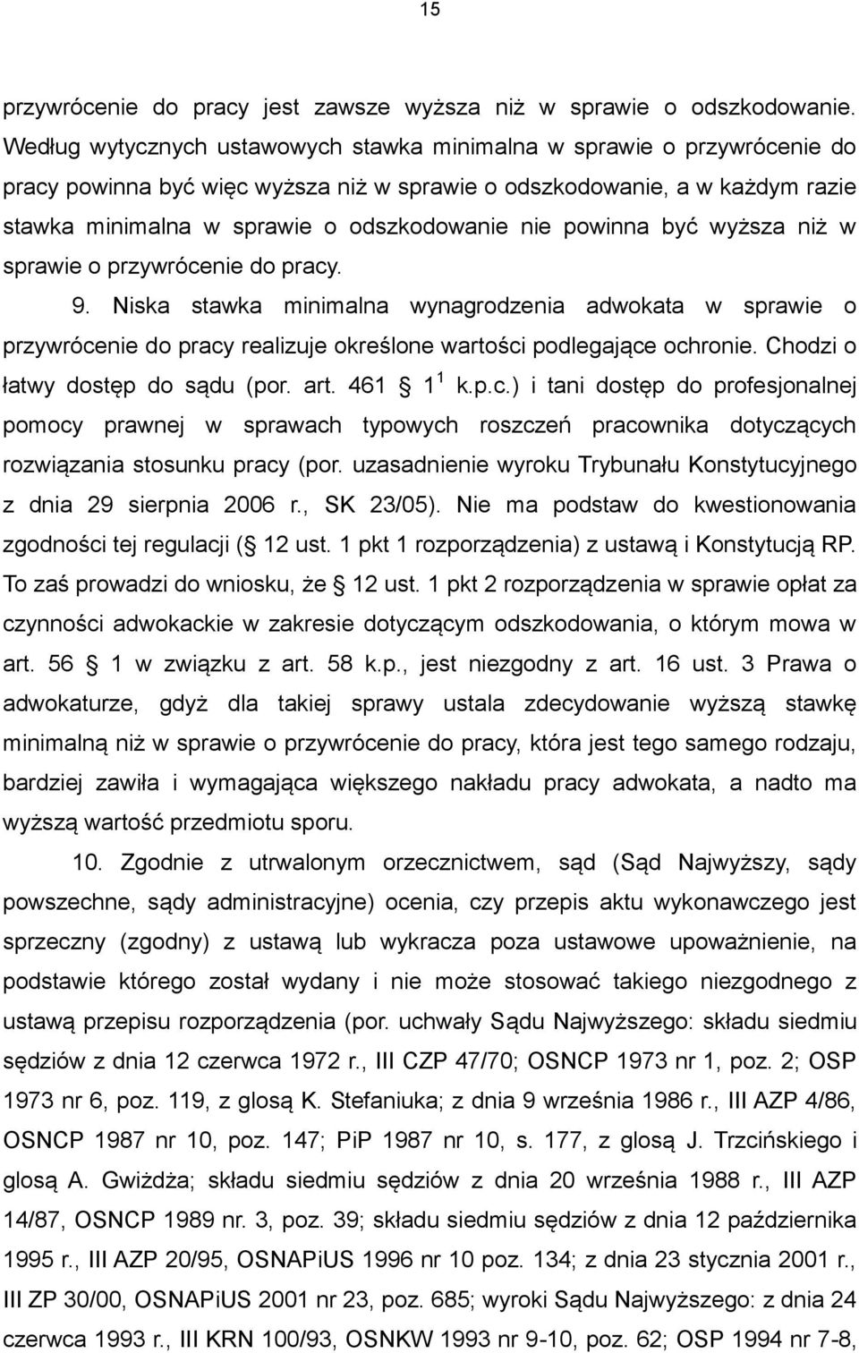 powinna być wyższa niż w sprawie o przywrócenie do pracy. 9. Niska stawka minimalna wynagrodzenia adwokata w sprawie o przywrócenie do pracy realizuje określone wartości podlegające ochronie.