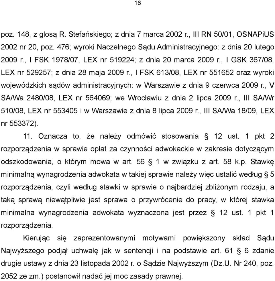 , I FSK 613/08, LEX nr 551652 oraz wyroki wojewódzkich sądów administracyjnych: w Warszawie z dnia 9 czerwca 2009 r., V SA/Wa 2480/08, LEX nr 564069; we Wrocławiu z dnia 2 lipca 2009 r.