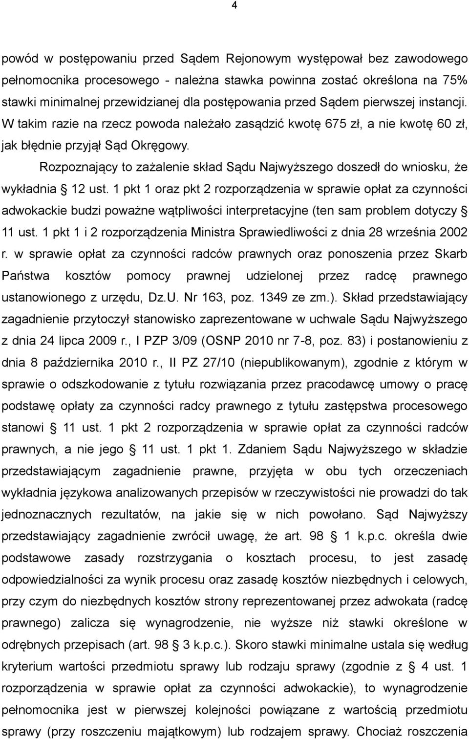 Rozpoznający to zażalenie skład Sądu Najwyższego doszedł do wniosku, że wykładnia 12 ust.
