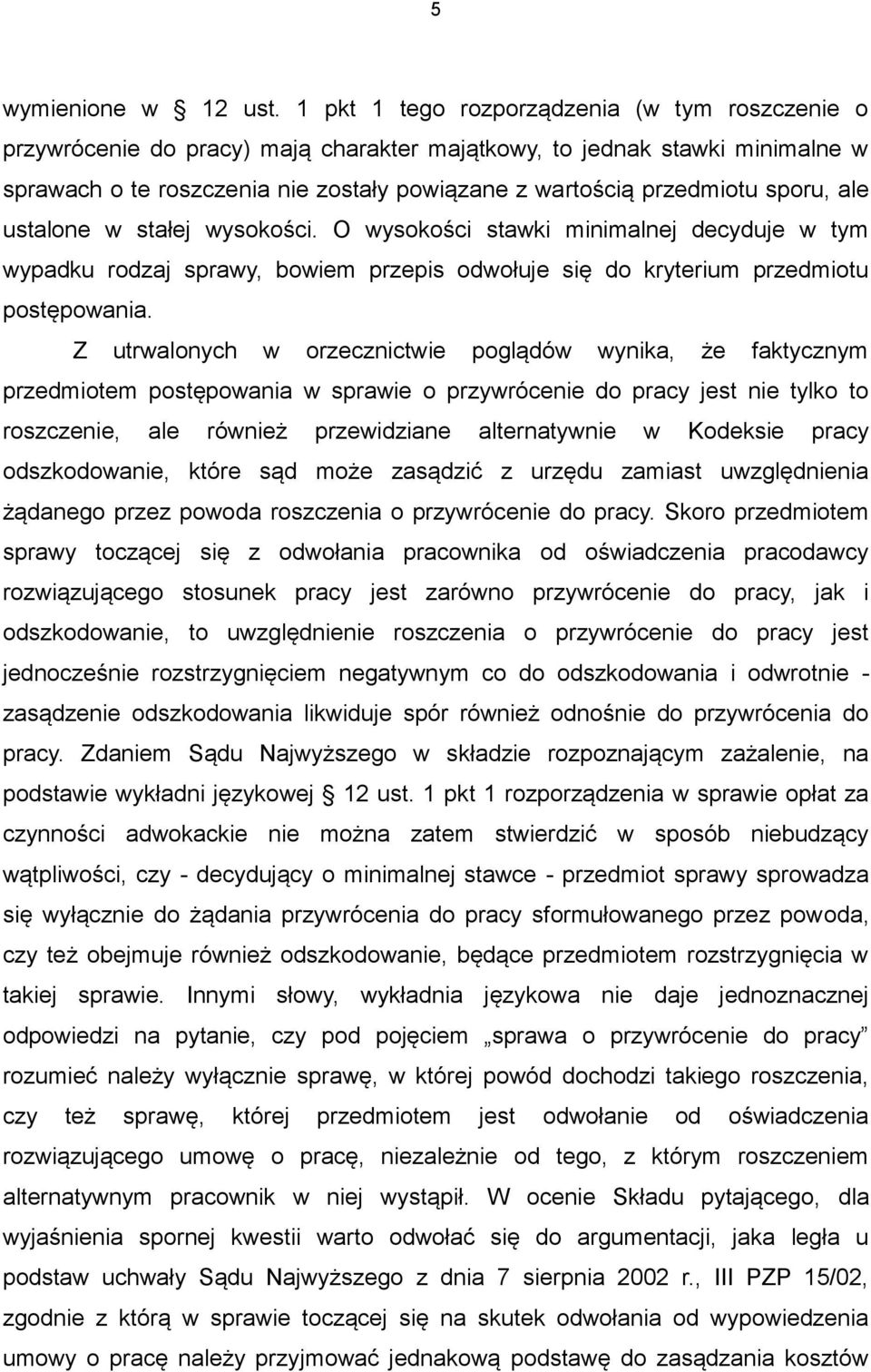 sporu, ale ustalone w stałej wysokości. O wysokości stawki minimalnej decyduje w tym wypadku rodzaj sprawy, bowiem przepis odwołuje się do kryterium przedmiotu postępowania.