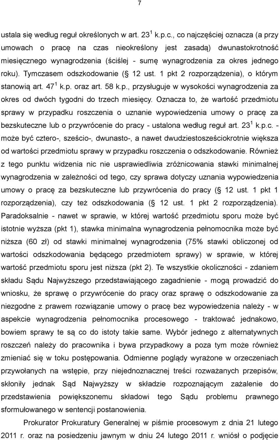 Tymczasem odszkodowanie ( 12 ust. 1 pkt 2 rozporządzenia), o którym stanowią art. 47 1 k.p. oraz art. 58 k.p., przysługuje w wysokości wynagrodzenia za okres od dwóch tygodni do trzech miesięcy.