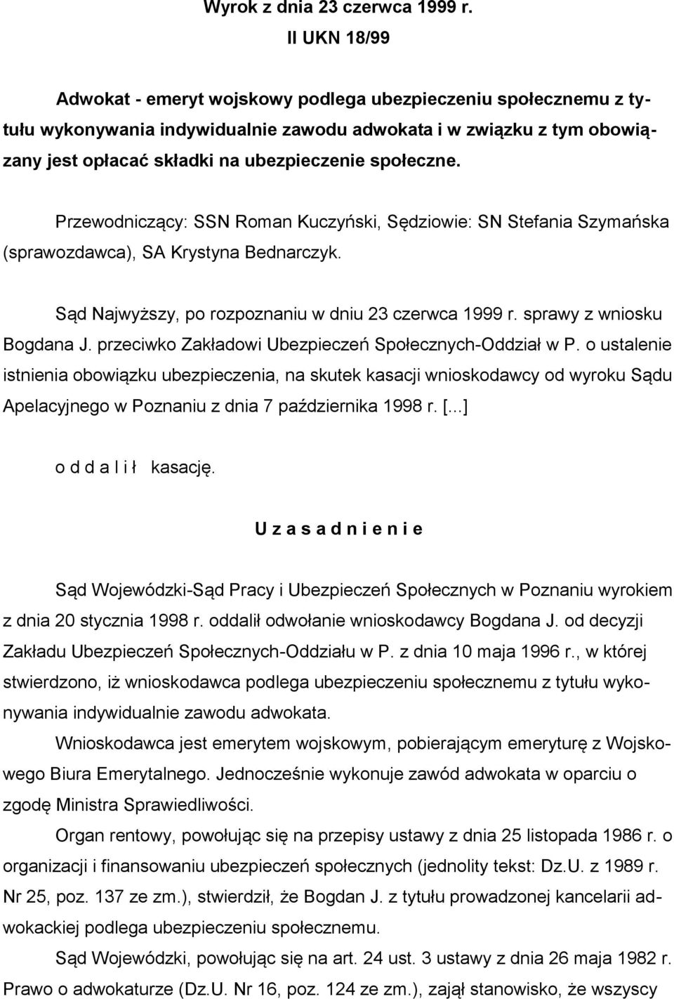 społeczne. Przewodniczący: SSN Roman Kuczyński, Sędziowie: SN Stefania Szymańska (sprawozdawca), SA Krystyna Bednarczyk. Sąd Najwyższy, po rozpoznaniu w dniu 23 czerwca 1999 r.