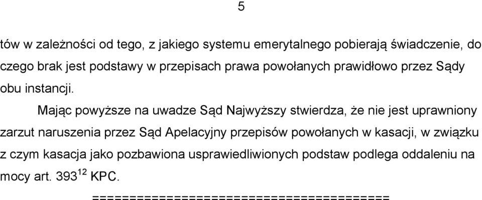 Mając powyższe na uwadze Sąd Najwyższy stwierdza, że nie jest uprawniony zarzut naruszenia przez Sąd Apelacyjny