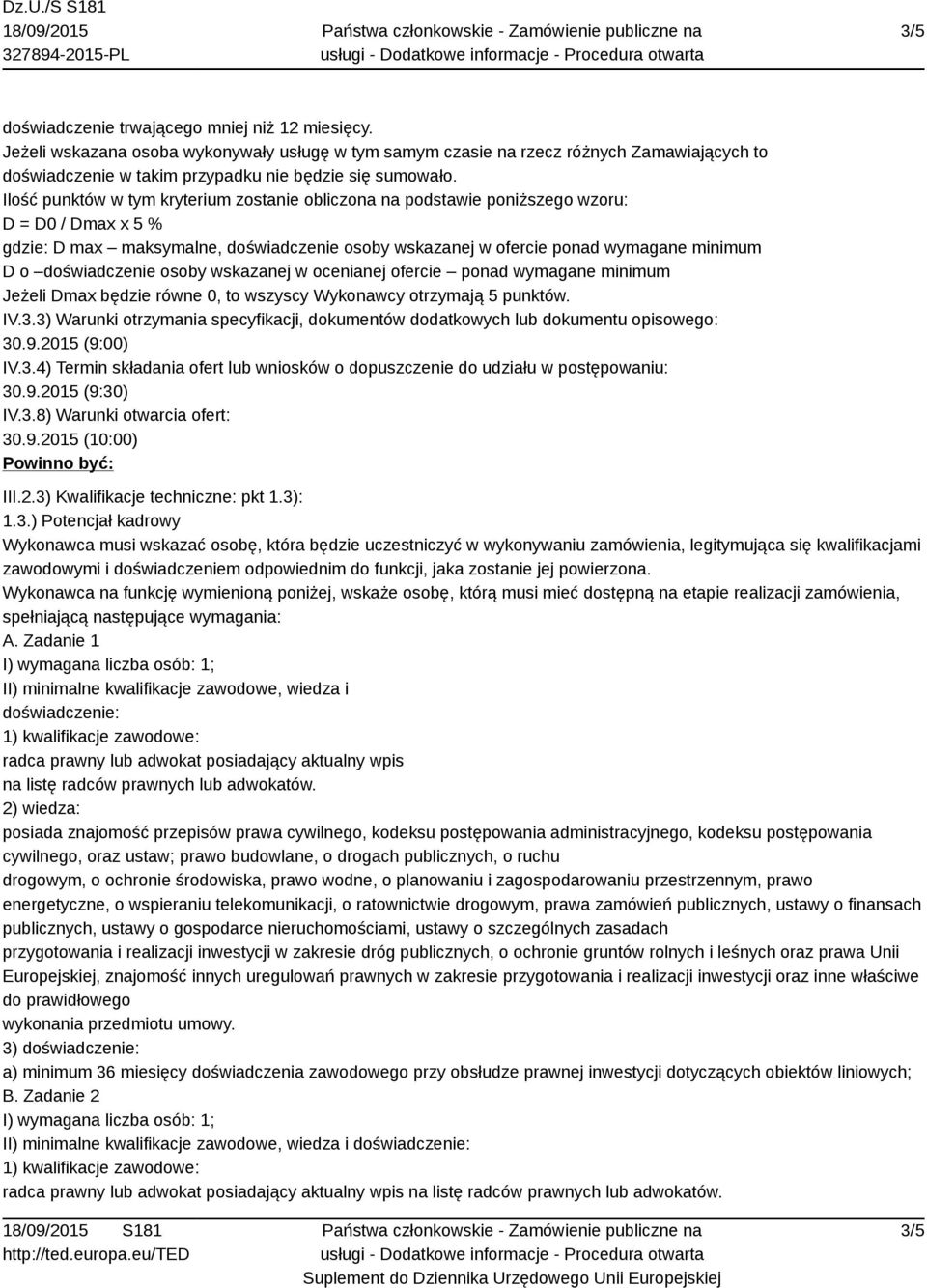 Ilość punktów w tym kryterium zostanie obliczona na podstawie poniższego wzoru: D = D0 / Dmax x 5 % gdzie: D max maksymalne, doświadczenie osoby wskazanej w ofercie ponad wymagane minimum D o