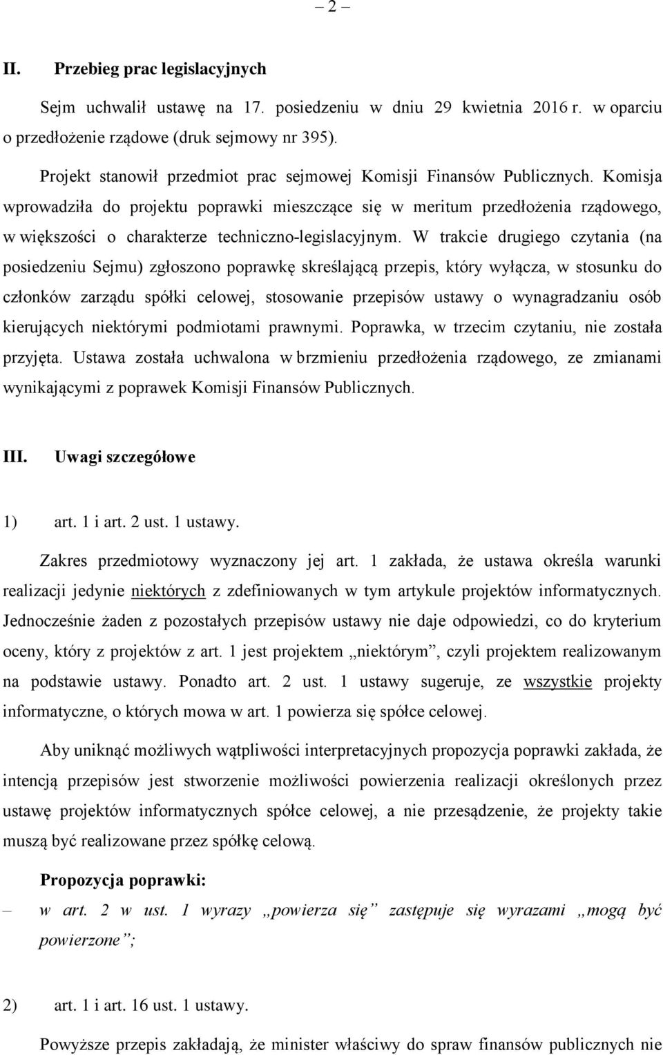 Komisja wprowadziła do projektu poprawki mieszczące się w meritum przedłożenia rządowego, w większości o charakterze techniczno-legislacyjnym.