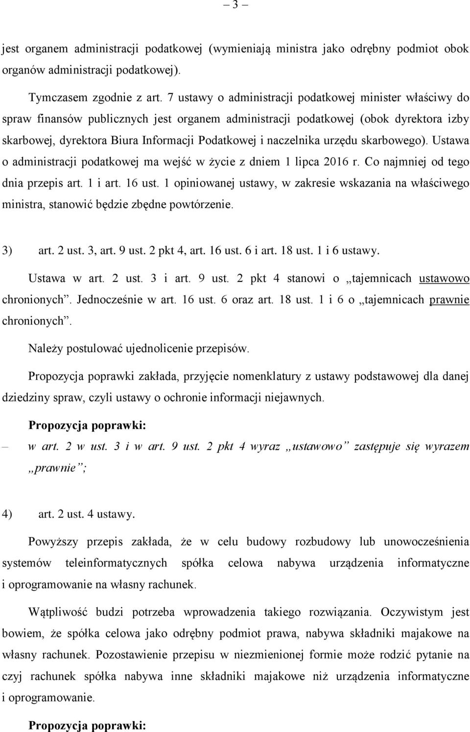 naczelnika urzędu skarbowego). Ustawa o administracji podatkowej ma wejść w życie z dniem 1 lipca 2016 r. Co najmniej od tego dnia przepis art. 1 i art. 16 ust.