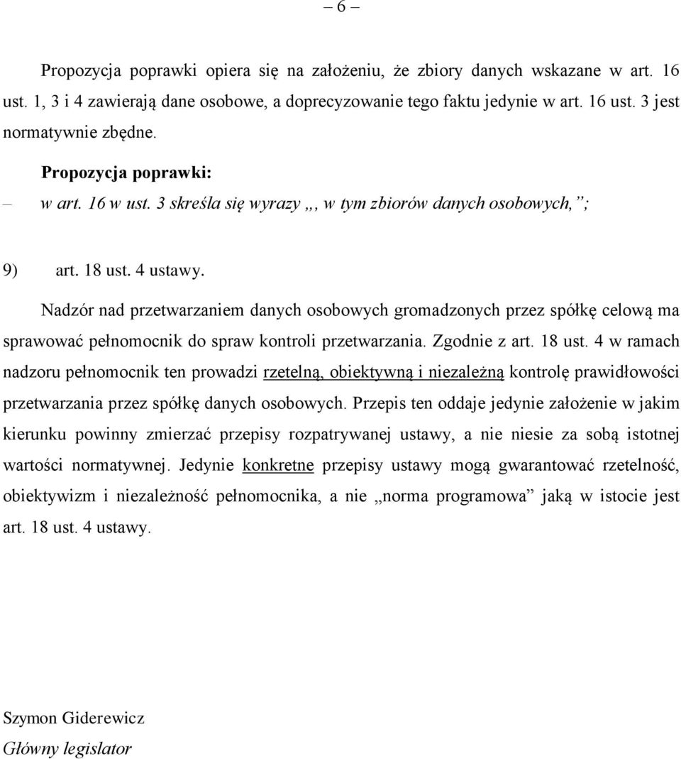Nadzór nad przetwarzaniem danych osobowych gromadzonych przez spółkę celową ma sprawować pełnomocnik do spraw kontroli przetwarzania. Zgodnie z art. 18 ust.