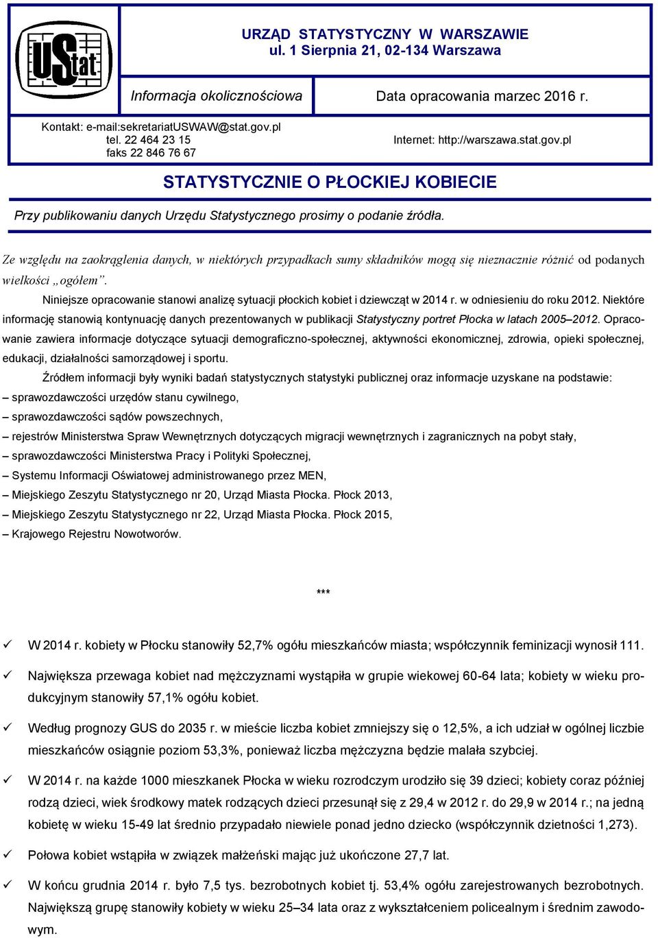 Ze względu na zaokrąglenia danych, w niektórych przypadkach sumy składników mogą się nieznacznie różnić od podanych wielkości ogółem.