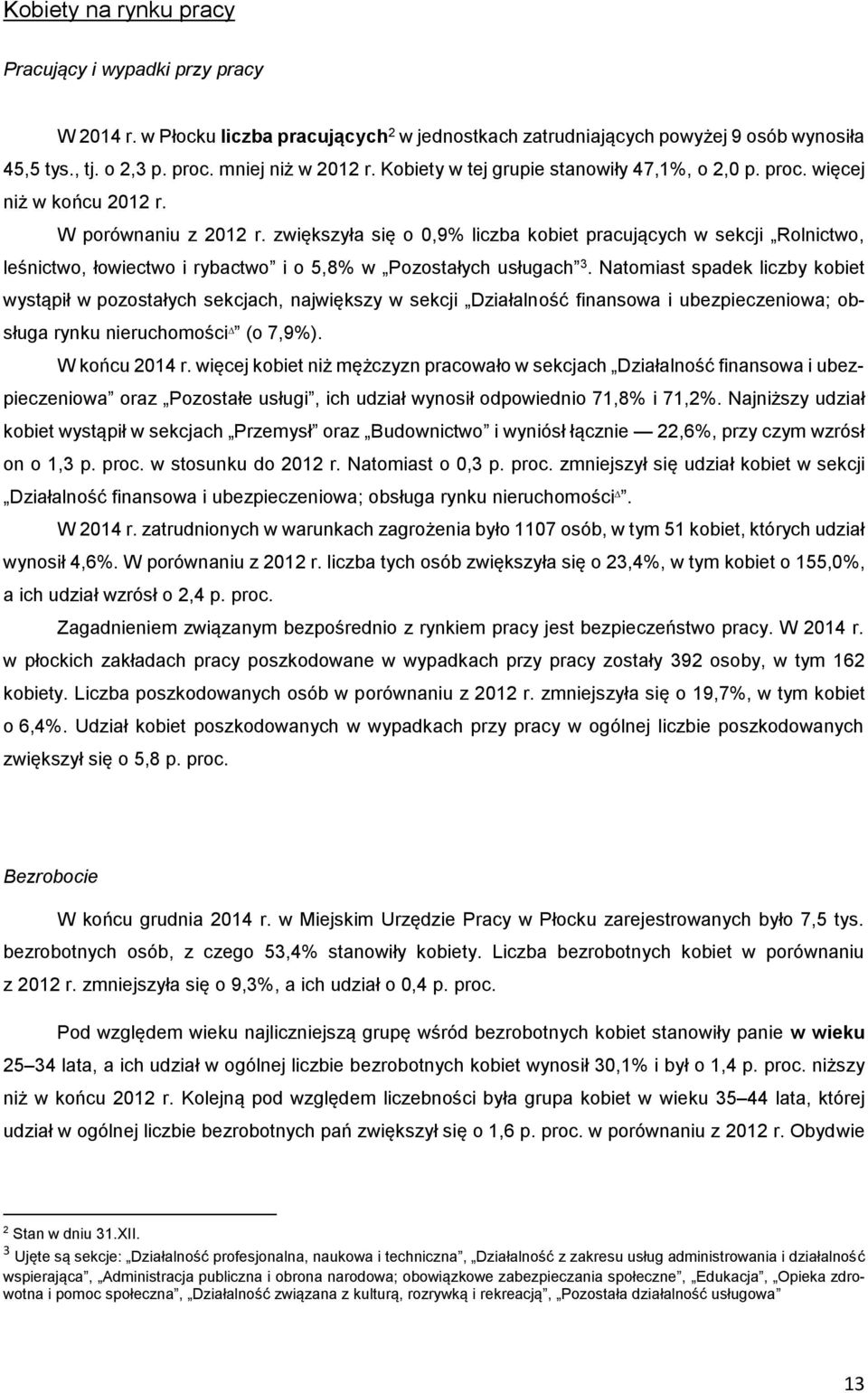 zwiększyła się o 0,9% liczba kobiet pracujących w sekcji Rolnictwo, leśnictwo, łowiectwo i rybactwo i o 5,8% w Pozostałych usługach 3.