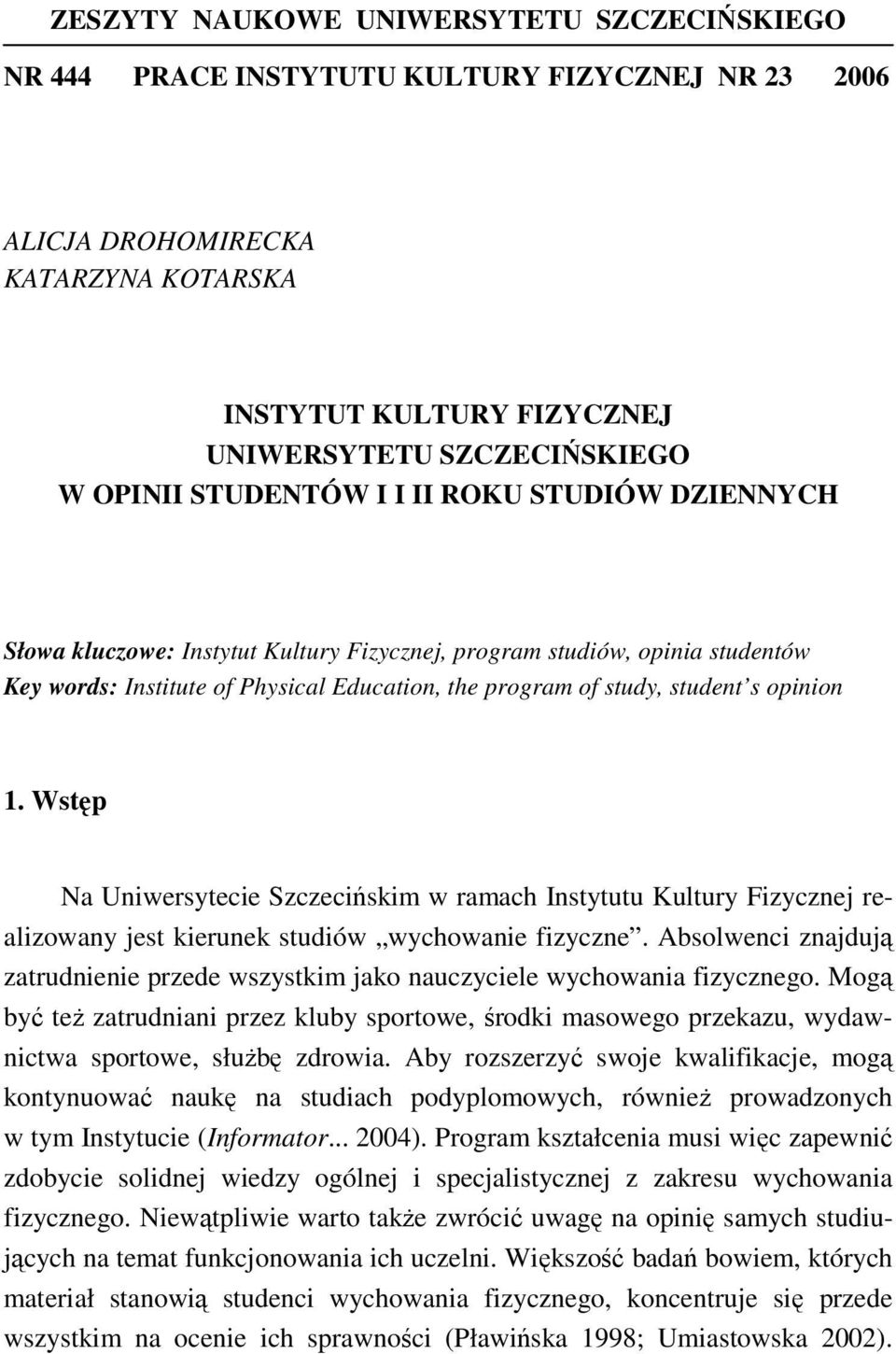 opinion 1. Wstęp Na Uniwersytecie Szczecińskim w ramach Instytutu Kultury Fizycznej realizowany jest kierunek studiów wychowanie fizyczne.