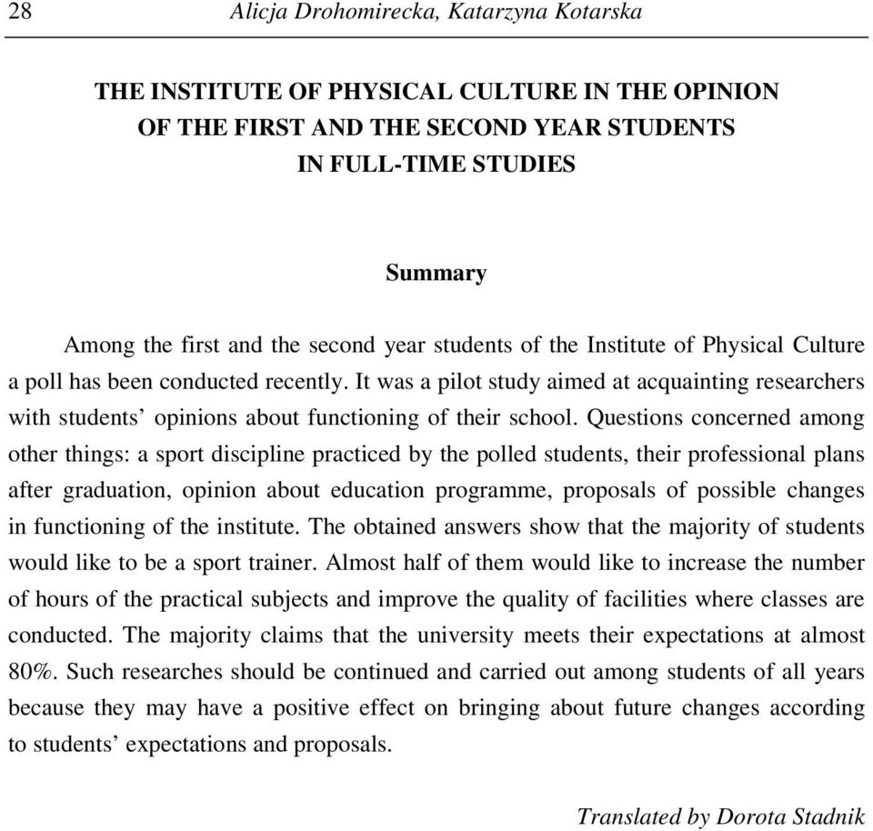 Questions concerned among other things: a sport discipline practiced by the polled students, their professional plans after graduation, opinion about education programme, proposals of possible