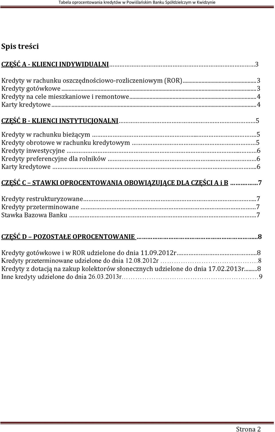 .6 CZĘŚĆ C STAWKI OPROCENTOWANIA OBOWIĄZUJĄCE DLA CZĘŚCI A i B. 7 Kredyty restrukturyzowane..7 Kredyty przeterminowane 7 Stawka Bazowa Banku.7 CZĘŚĆ D POZOSTAŁE OPROCENTOWANIE.