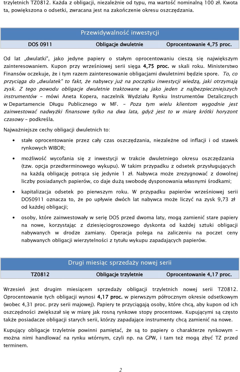 Kupon przy wrześniowej serii sięga 4,75 proc. w skali roku. Ministerstwo Finansów oczekuje, że i tym razem zainteresowanie obligacjami dwuletnimi będzie spore.