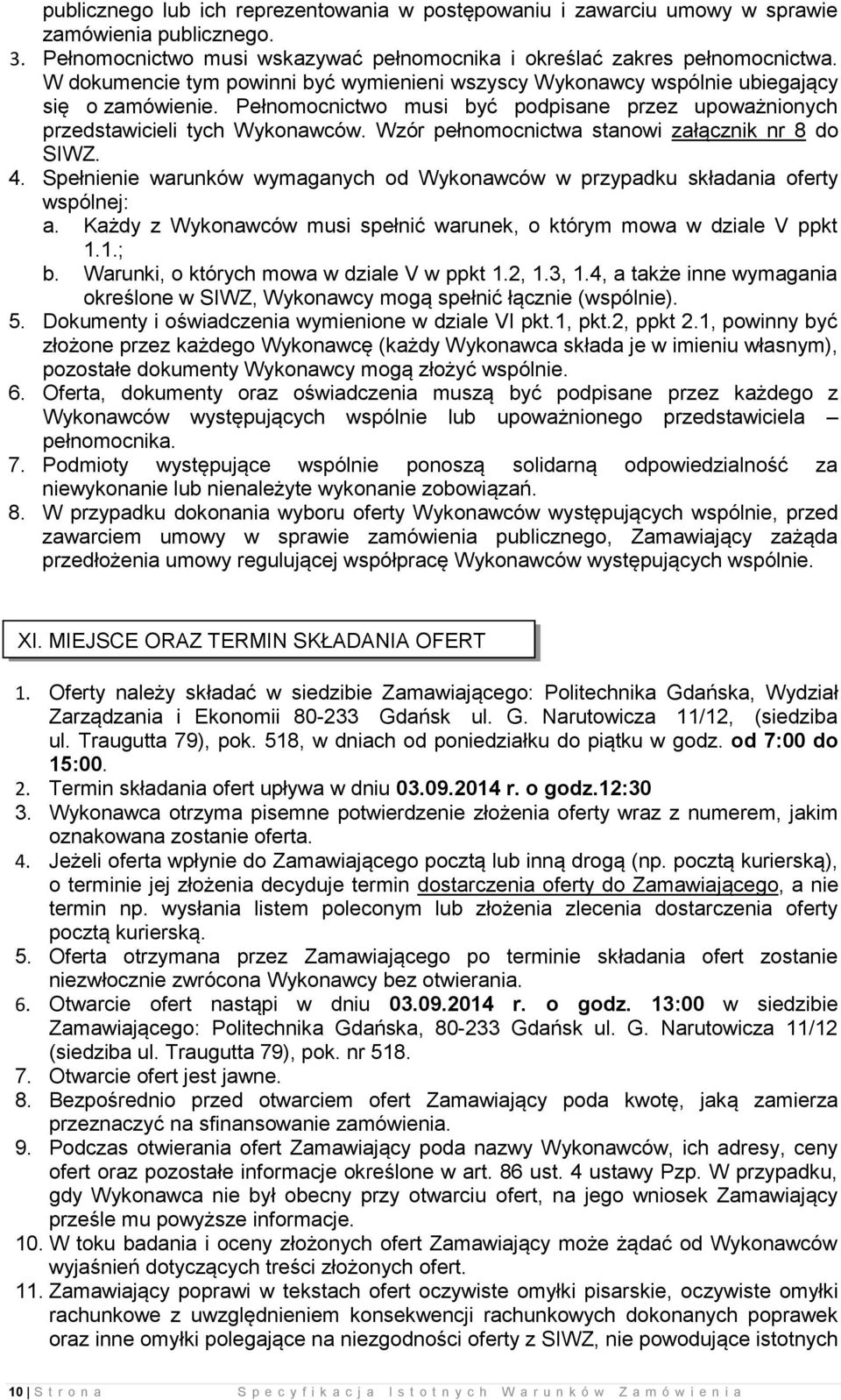 Wzór pełnomocnictwa stanowi załącznik nr 8 do SIWZ. 4. Spełnienie warunków wymaganych od Wykonawców w przypadku składania oferty wspólnej: a.