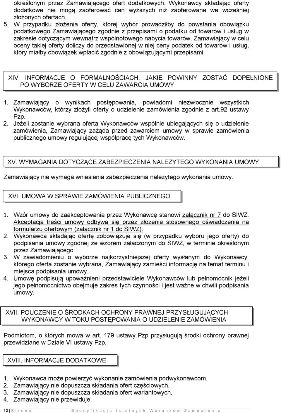nabycia towarów, Zamawiający w celu oceny takiej oferty doliczy do przedstawionej w niej ceny podatek od towarów i usług, który miałby obowiązek wpłacić zgodnie z obowiązującymi przepisami. XIV.