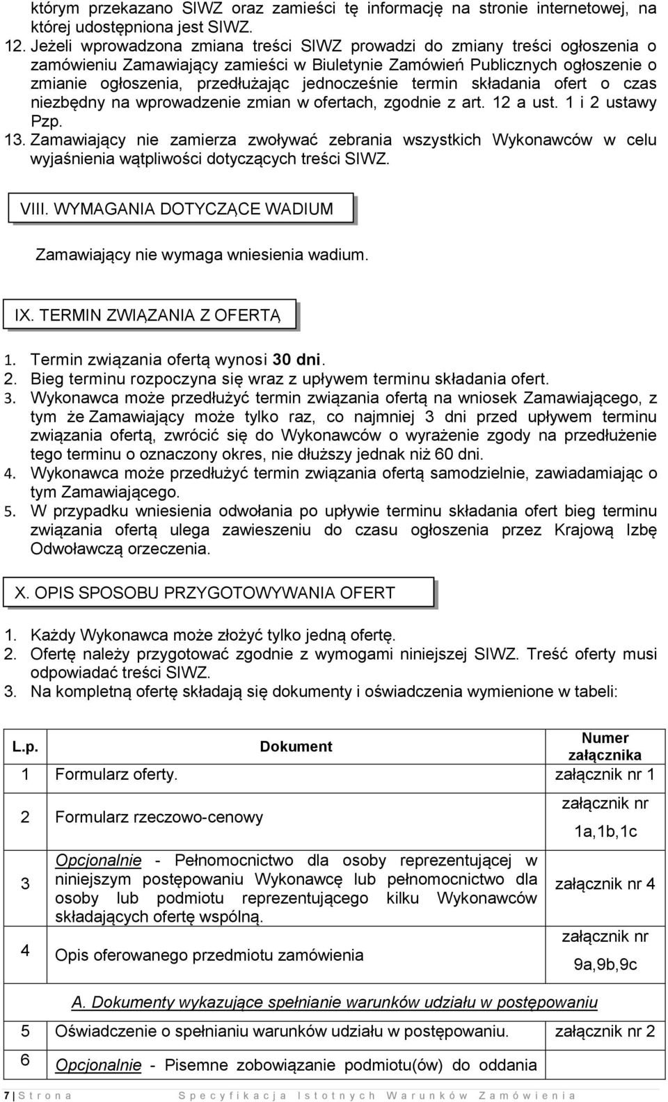 jednocześnie termin składania ofert o czas niezbędny na wprowadzenie zmian w ofertach, zgodnie z art. 12 a ust. 1 i 2 ustawy Pzp. 13.